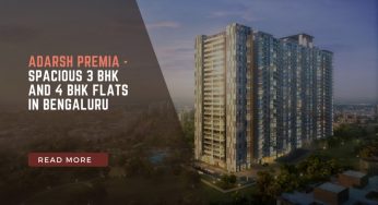 Adarsh Premia – Spacious 3 BHK and 4 BHK Flats In Bengaluru