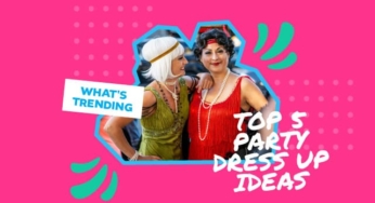 What’s Trending: Top 5 Party Dress Up Ideas